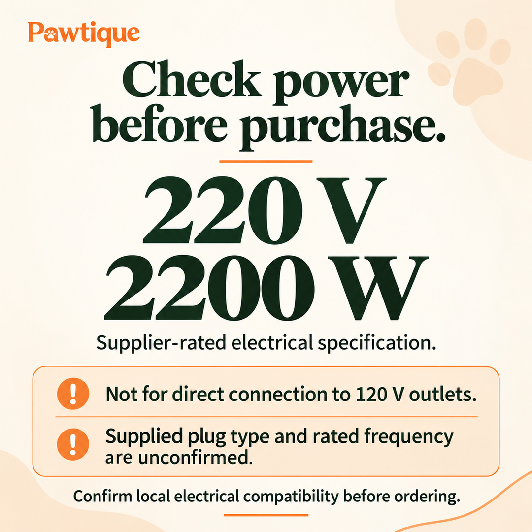 Pawtique QuietFlow 220 V 2200 W power requirements; not for direct 120 V connection, plug and frequency unconfirmed